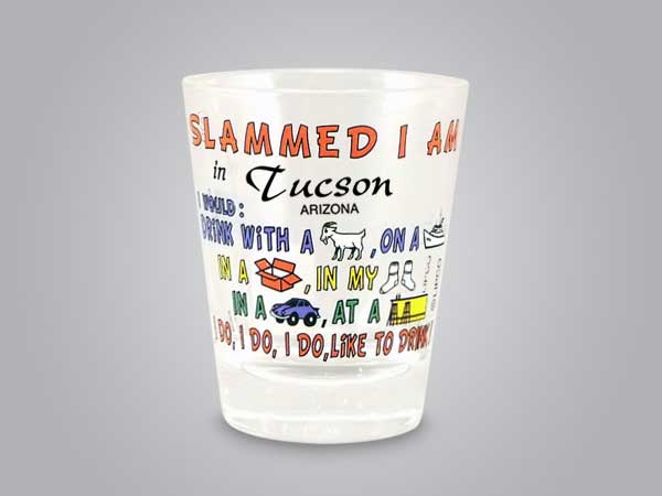 57134TUC - Slammed I Am Comic Shot Glass, Tucson