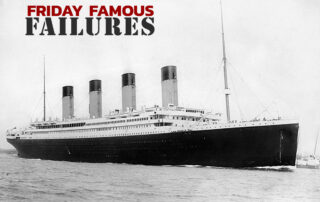 Friday Famous Failures Titanic