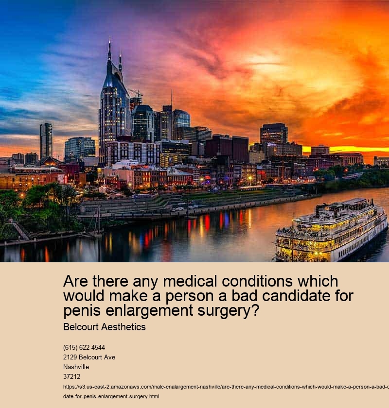 Are there any medical conditions which would make a person a bad candidate for penis enlargement surgery?