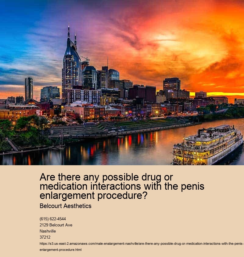 Are there any possible drug or medication interactions with the penis enlargement procedure?