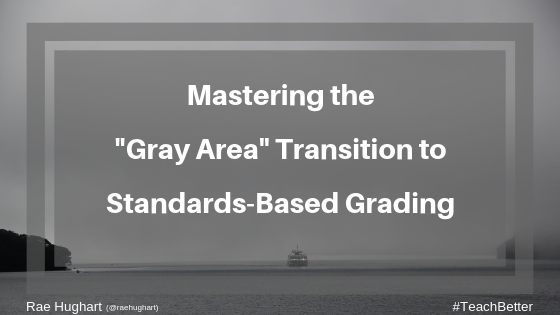 Mastering the _Gray Area_ Transition to Standards-Based Grading (1)