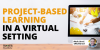 Project-Based Learning in a Virtual Setting
