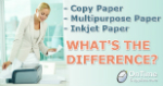 What’s the Difference Between Universal Copy Paper, Inkjet & Multipurpose Paper?