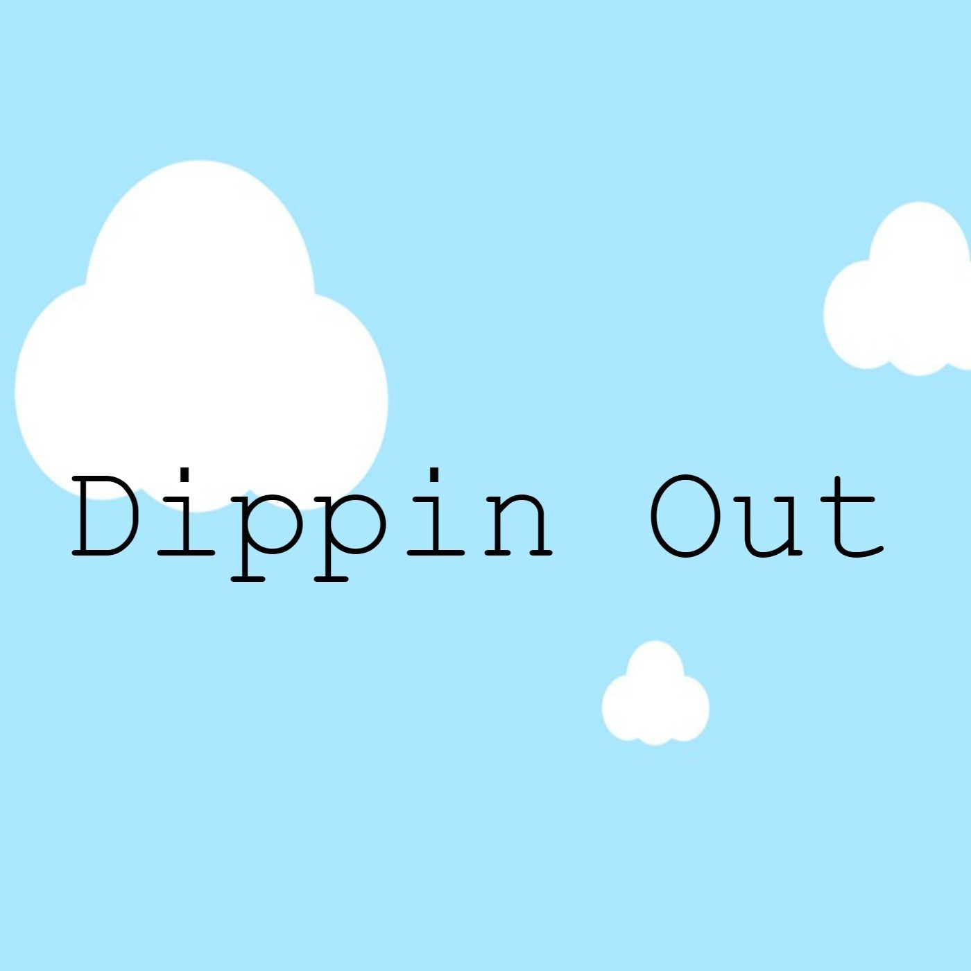 Dippin Out Dippin Out