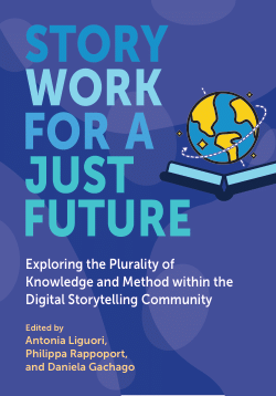 Story Work for a Just Future: Exploring the Plurality of Knowledge and Method within the Digital Storytelling Community