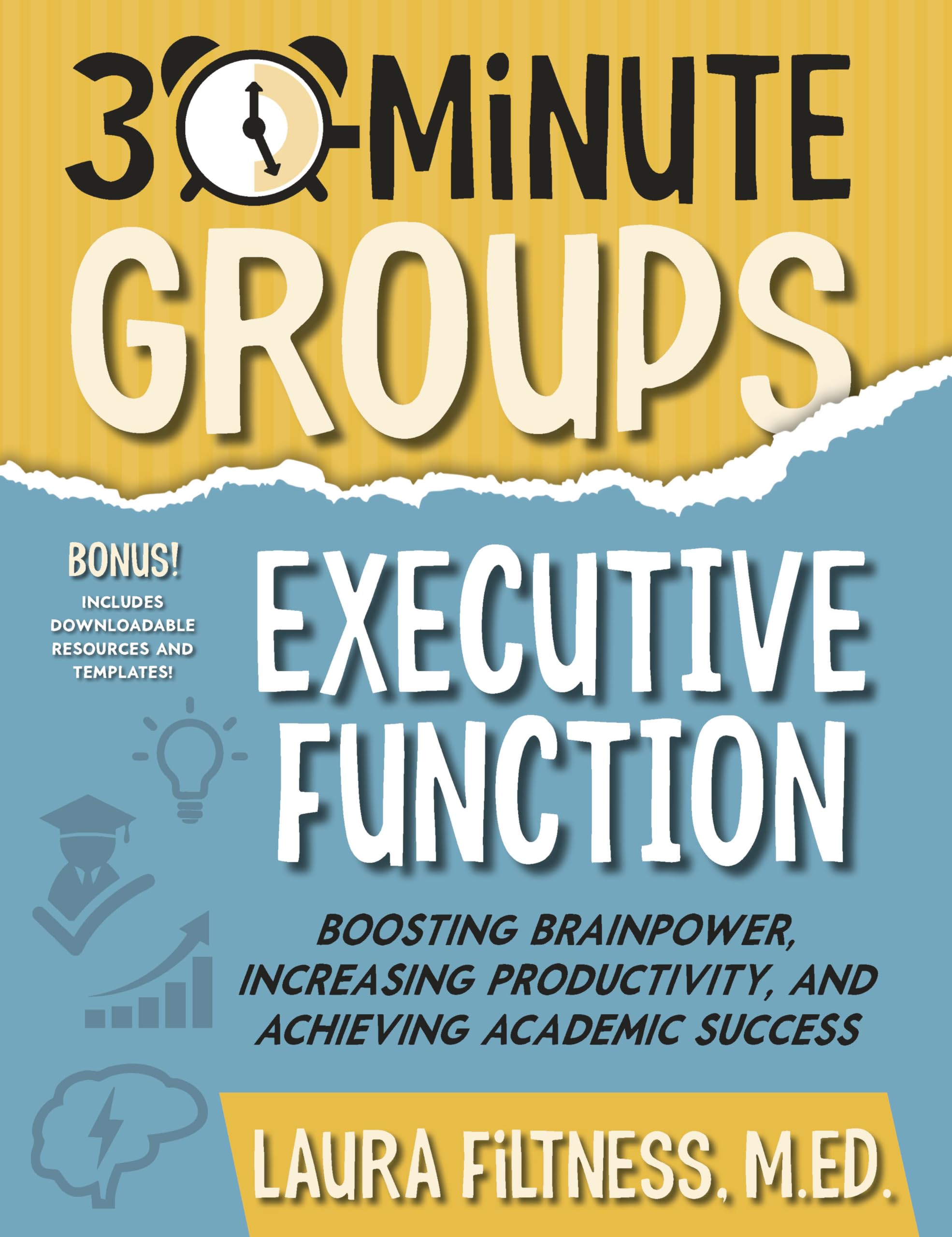 30-Minute Groups: Executive Function: Boosting Brainpower, Increasing Productivity, and Achieving Academic Success