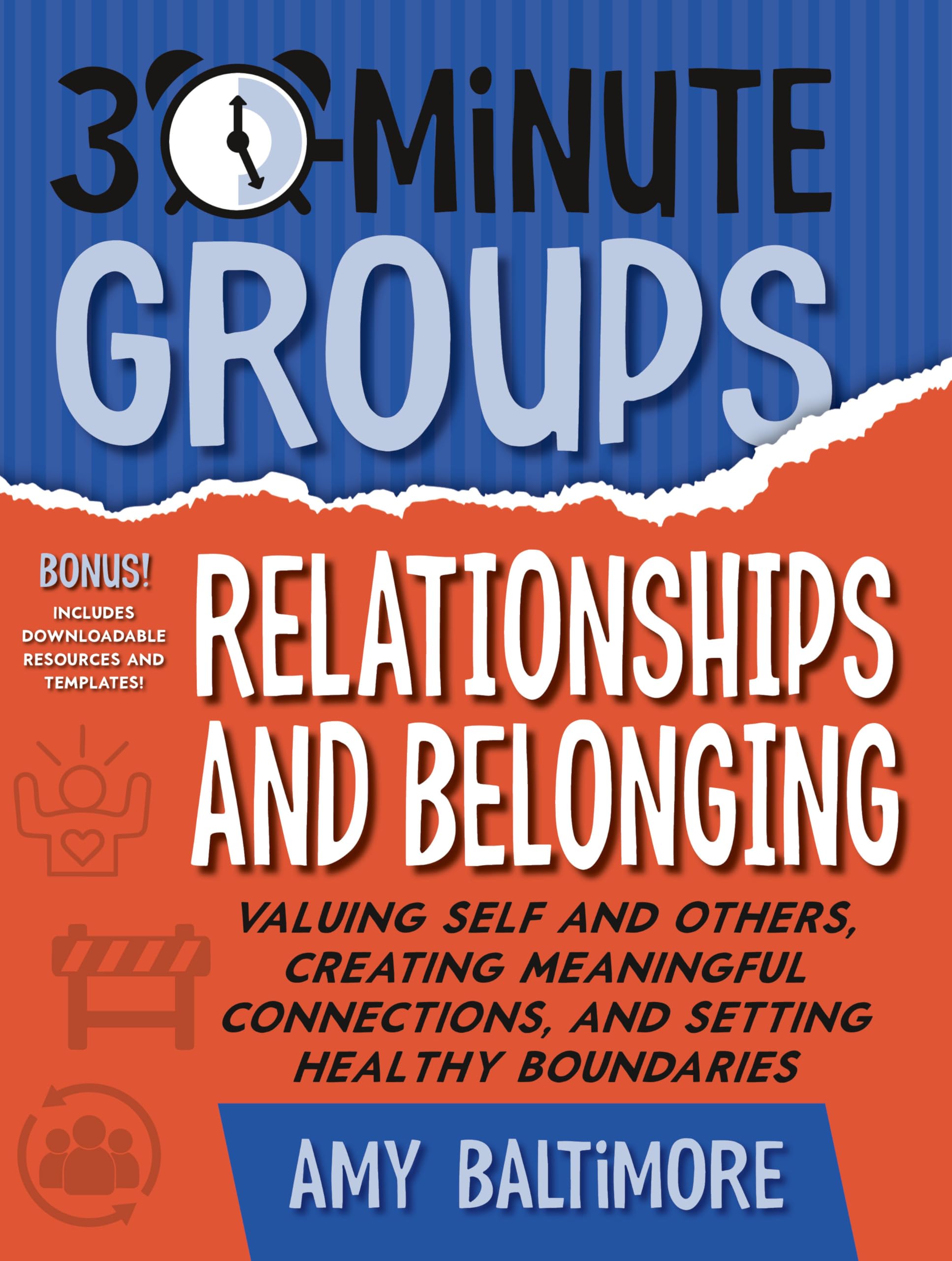 30-Minute Groups: Relationships and Belonging: Valuing Self and Others, Creating Meaningful Connections, and Setting Healthy Boundaries