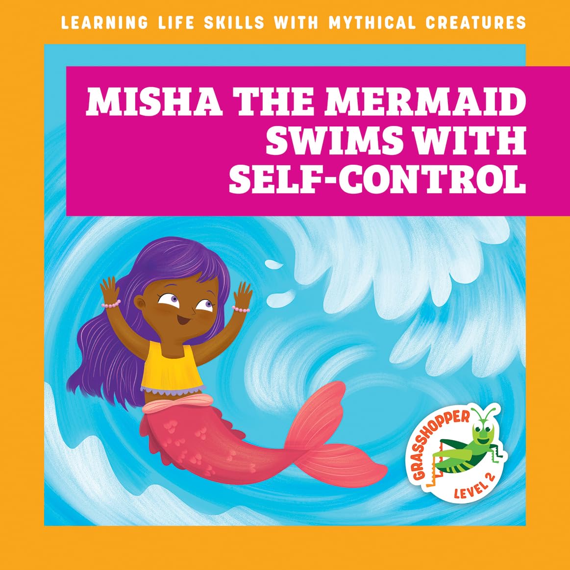 Misha the Mermaid Swims with Self-Control (Learning Life Skills with Mythical Creatures)