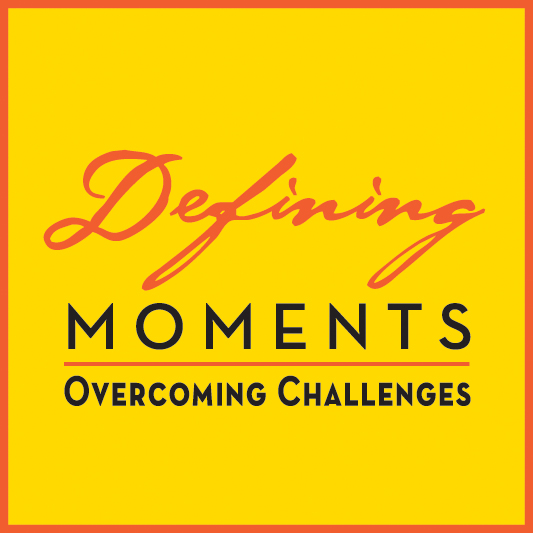 Defining Moments: Overcoming Challenges