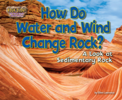 How Do Water and Wind Change Rock?