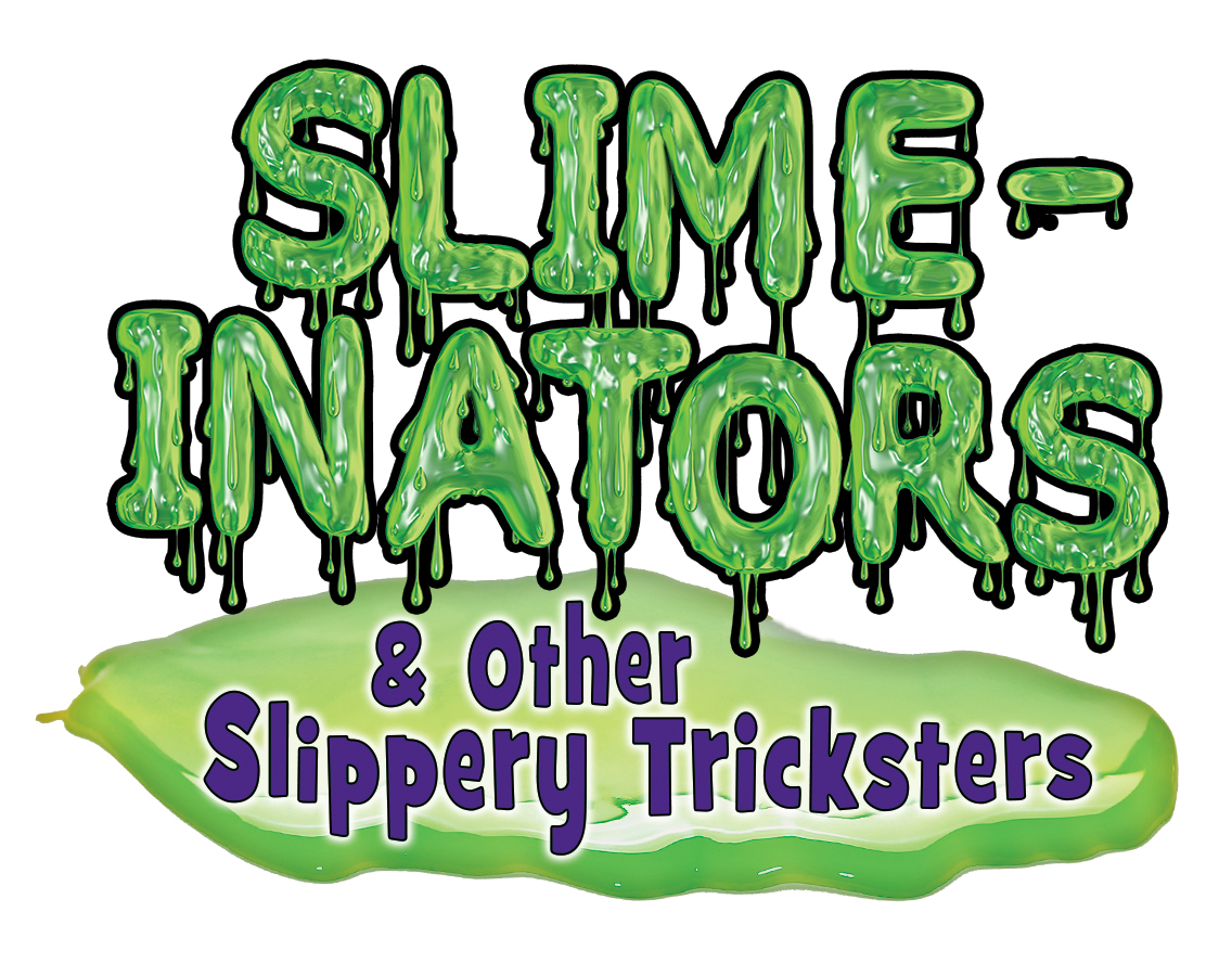 Slime-inators & Other Slippery Tricksters