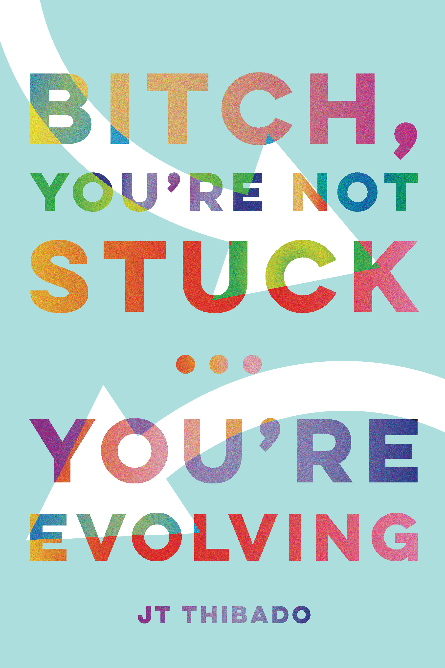 Bitch, You're Not Stuck...You're Evolving