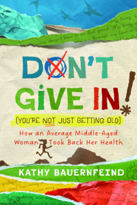 Don't Give In! (You're Not Just Getting Old)