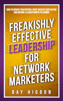 Freakishly Effective Leadership for Network Marketers