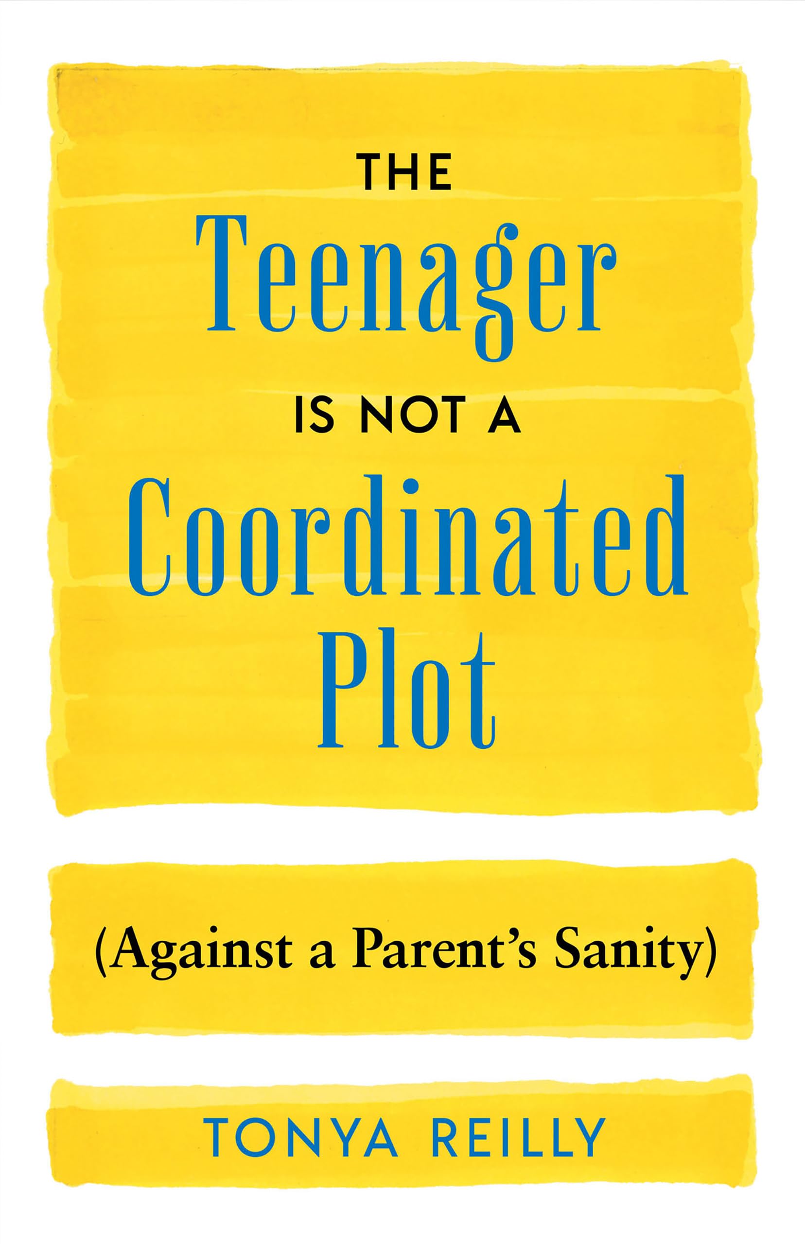 The Teenager Is Not a Coordinated Plot (Against a Parent's Sanity)