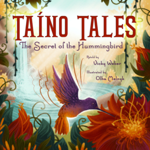 Taíno Tales: The Secret of the Hummingbird