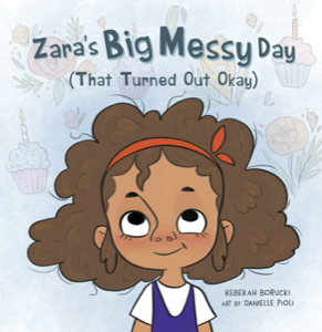 Zara's Big Messy Day (That Turned Out Okay)