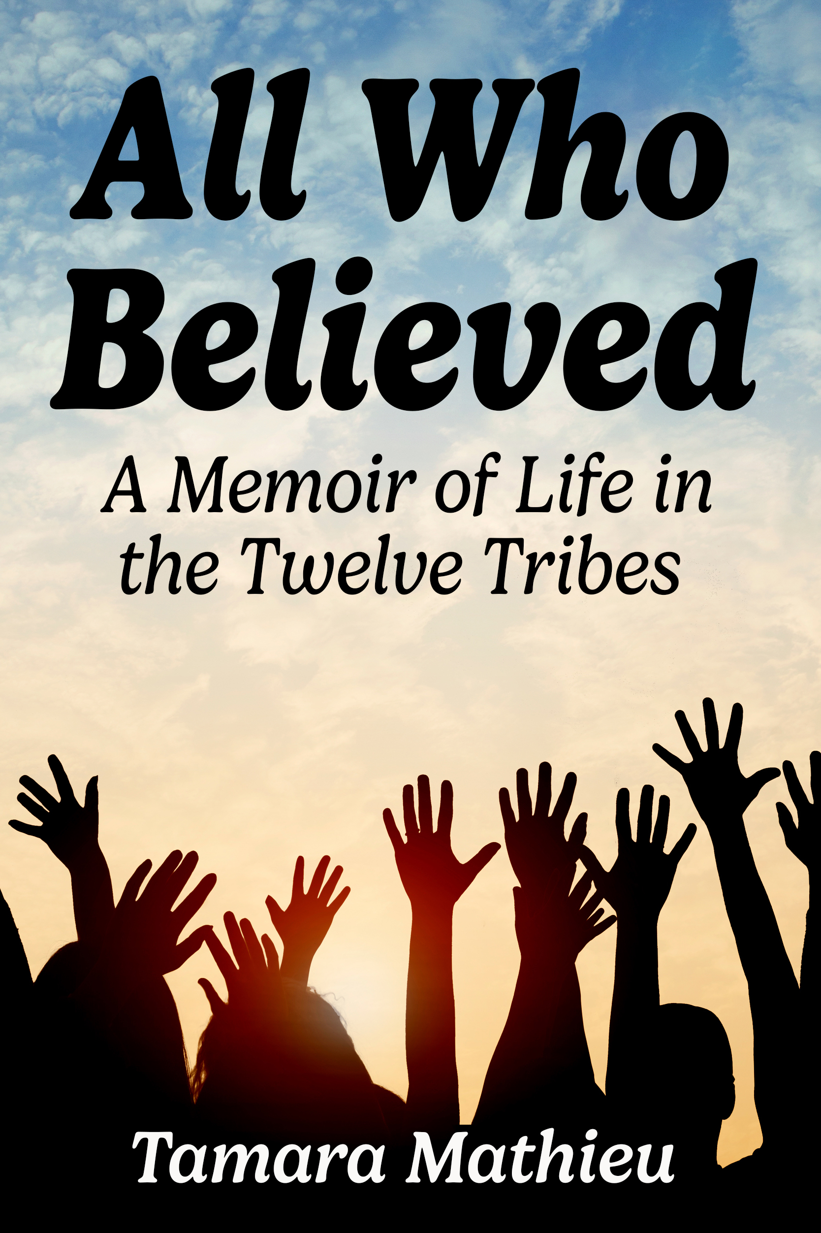 All Who Believed: A Memoir of Life in the Twelve Tribes Cult