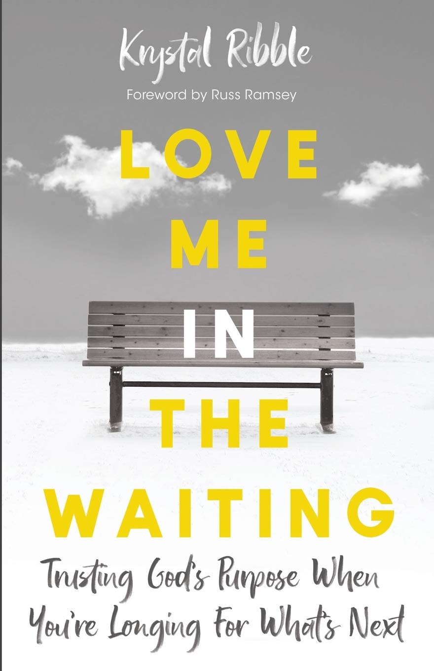 Love Me in the Waiting: Trusting God's Purpose When Your Longing for What's Next