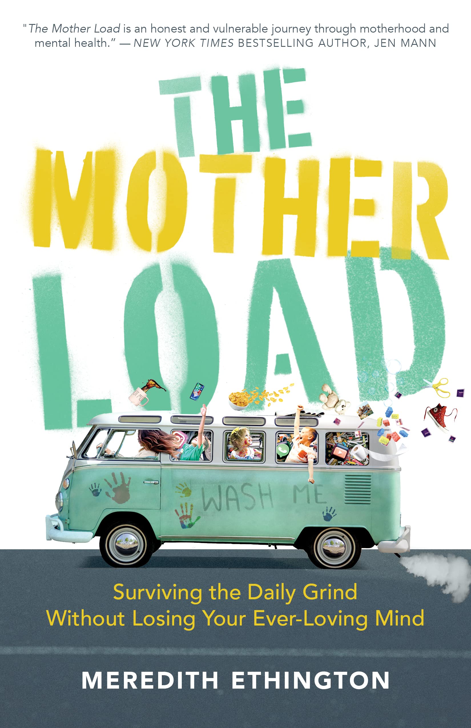 The Mother Load: Surviving the Daily Grind Without Losing Your Ever-Loving Mind