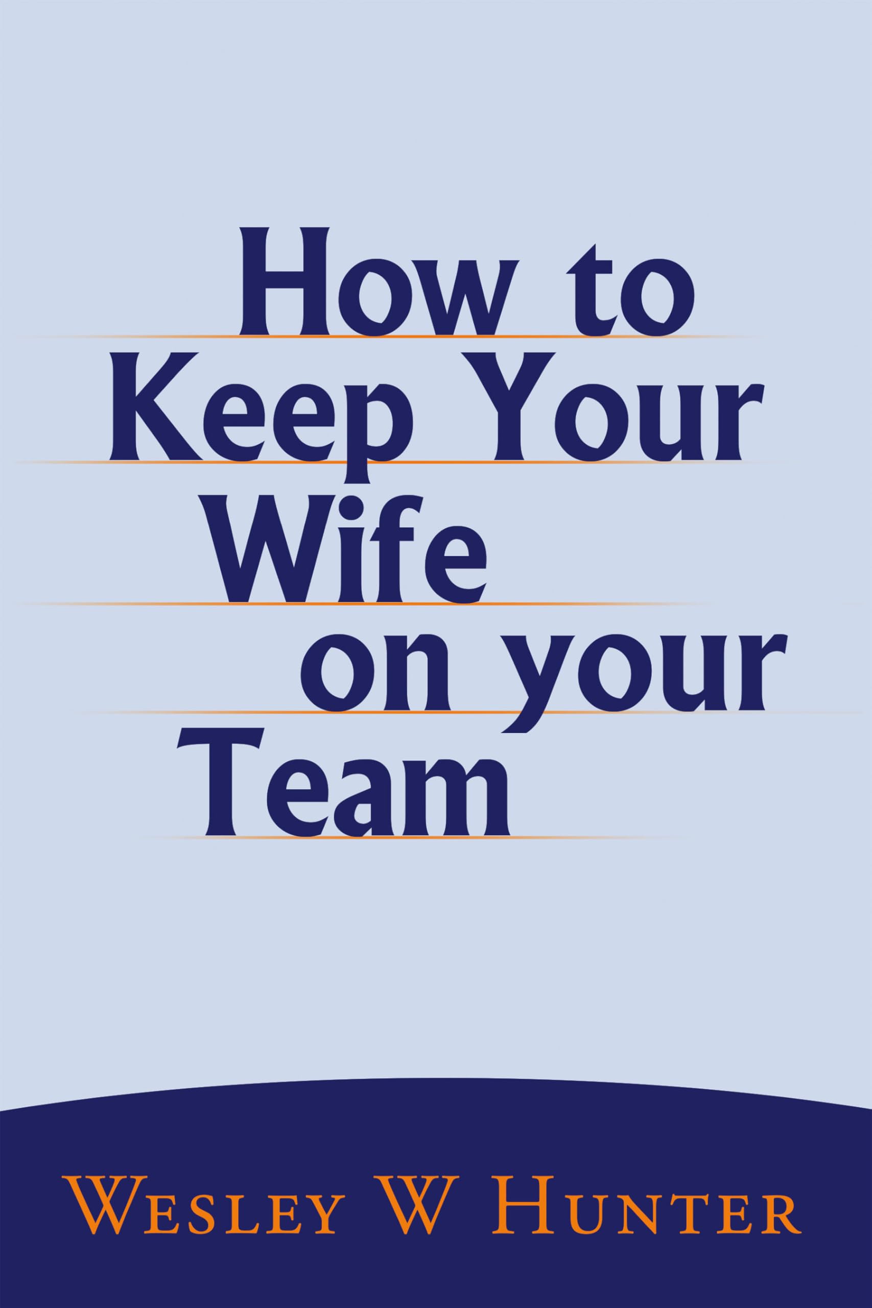 How to Keep Your Wife on your Team