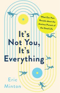 It's Not You, It's Everything