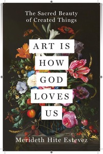 Art Is How God Loves Us