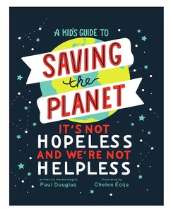 A Kid's Guide to Saving the Planet