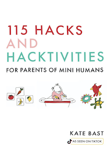 115 Hacks and Hacktivities for Parents of Mini Humans