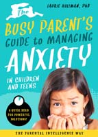 The Busy Parent’s Guide to Managing Anxiety in Children and Teens: The Parental Intelligence Way