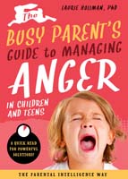 The Busy Parent’s Guide to Managing Anger in Children and Teens: The Parental Intelligence Way