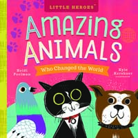 Little Heroes: Amazing Animals Who Changed the World