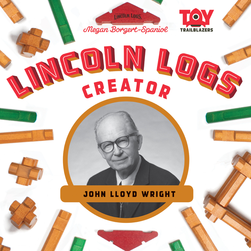Lincoln Logs Creator: John Lloyd Wright