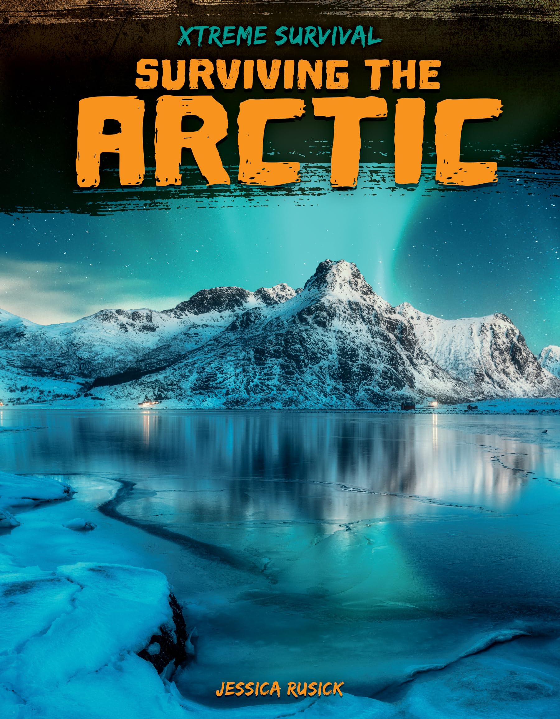 Surviving the Arctic (Xtreme Survival)