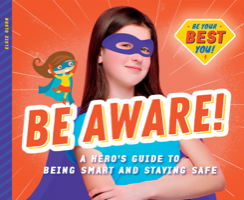 Be Aware!: A Hero’s Guide to Being Smart and Staying Safe