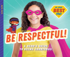 Be Respectful!: A Hero’s Guide to Being Courteous