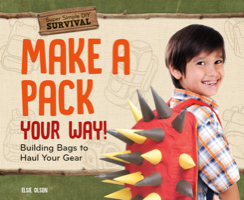 Make a Pack Your Way!: Building Bags to Haul Your Gear