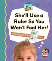She'll use a Ruler So You Won't Fool Her