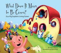 What Does it Mean to be Green?: Eco-Pig Explains Living Green