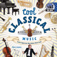 Cool Classical Music: Create & Appreciate What Makes Music Great!