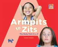 Armpits to Zits The Body from A to Z