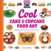 Cool Cake & Cupcake Food Art: Easy Recipes That Make Food Fun to Eat!