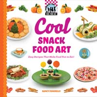 Cool Snack Food Art: Easy Recipes That Make Food Fun to Eat!