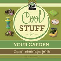 Cool Stuff for Your Garden: Creative Handmade Projects for Kids