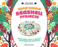 Super Simple Seashell Projects: Fun and Easy Crafts Inspired by Nature