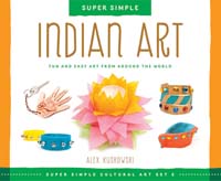 Super Simple Indian Art: Fun and Easy Art from Around the World