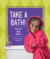 Take a Bath!: Healthy Body Habits