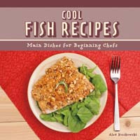 Cool Fish Recipes: Main Dishes for Beginning Chefs