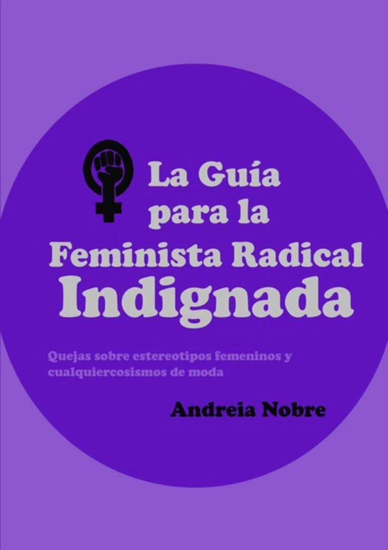 Portada: La Guía Para La Feminista Radical Indignada