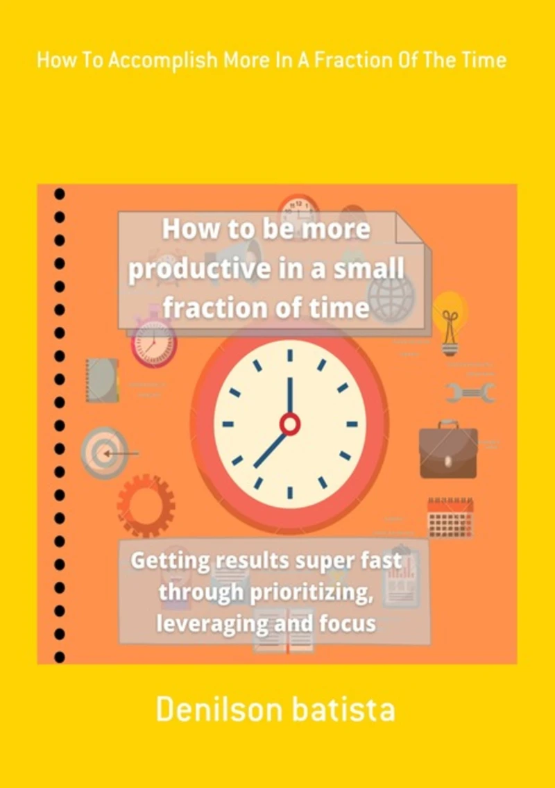 Portada: How To Accomplish More In A Fraction Of The Time